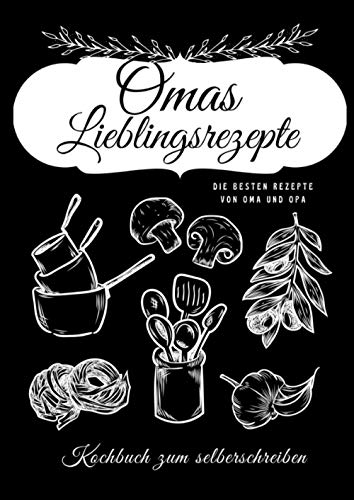 Omas Lieblingsrezepte - Rezeptordner a4 für die alten Rezepte der Oma: Kochbuch zum selberschreiben um die Kochrezepte und Backrezepte leicht ... Rezeptbuch zum selberschreiben xxl in Din a 4