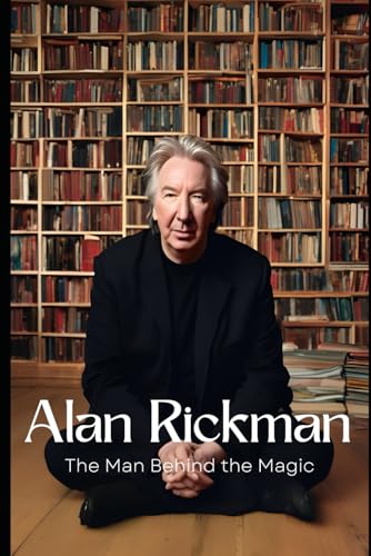 Alan Rickman: The Man Behind the Magic: Exploring the Life, Career, and Legacy of a Beloved Actor Who Captivated Generations von Independently published