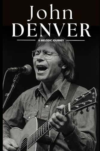 John Denver: A Melodic Journey: The Life, Music, and Legacy of John Denver—Folk Legend, Environmentalist, and Voice of a Generation von Independently published