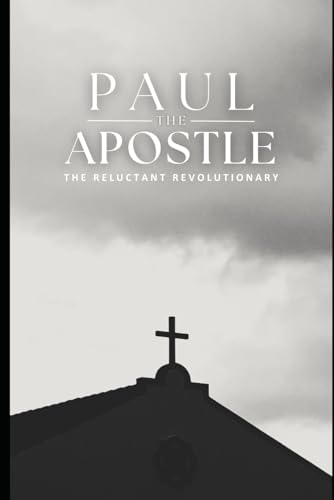 Paul the Apostle: The Reluctant Revolutionary von Independently published
