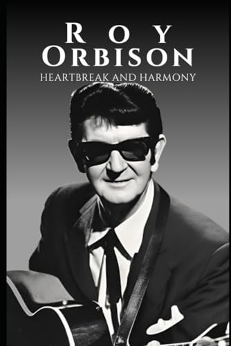 Roy Orbison: Heartbreak and Harmony von Independently published