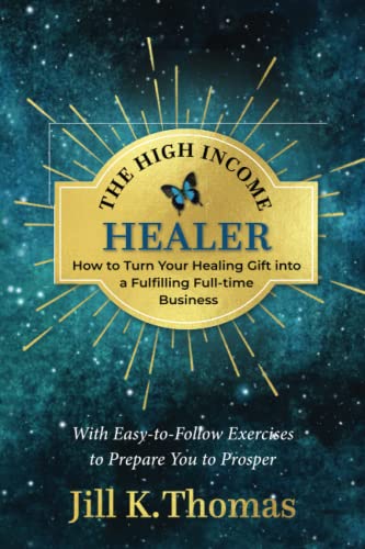 The High Income Healer: How to Turn your Healing Gift into a Fulfilling, Full-Time Business von Soul Connect Publishing