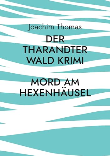 Der Tharandter Wald Krimi: Mord am Hexenhäusel von Book on Demand