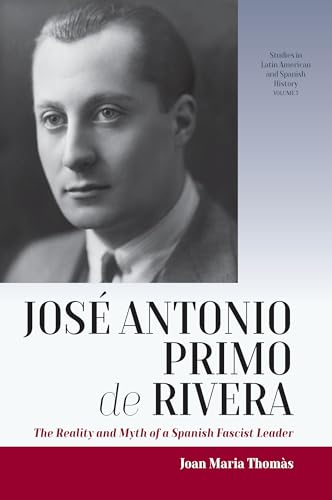 José Antonio Primo de Rivera: The Reality and Myth of a Spanish Fascist Leader (Studies in Latin American and Spanish History, Band 3) von Berghahn Books