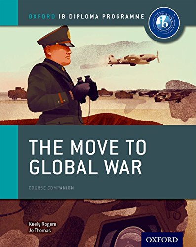 The Move to Global War: IB History Course Book: Oxford IB Diploma Programme (IB HISTORY DIPLOMA PAPER)
