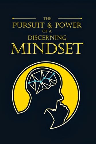 The Pursuit & Power of a Discerning Mindset von Independently published