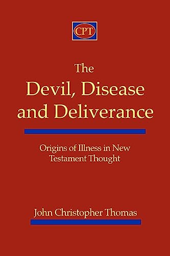 The Devil, Disease, and Deliverance: Origins of Illness in New Testament Thought The Devil, Disease, and Deliverance: Origins of Illness in New Testament Thought