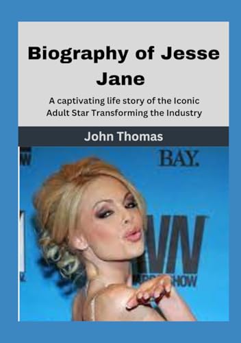 Biography of Jesse Jane: A captivating life story of the Iconic Adult Star Transforming the Industry von Independently published