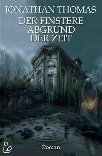 DER FINSTERE ABGRUND DER ZEIT: Ein Horror-Roman nach Motiven von H. P. Lovecraft