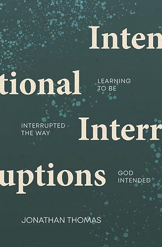 Intentional Interruptions: Learning to Be Interrupted the Way God Intended von Christian Focus Publications Ltd