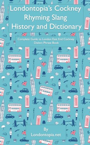 Londontopia's Cockney Rhyming Slang History and Dictionary: Complete Guide to London East End Cockney Dialect Phrase Book von Anglotopia, LLC