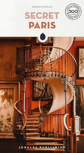 Secret Paris: A Guide to the Unusual and Unfamiliar (Secret' Guides)