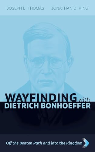 Wayfinding with Dietrich Bonhoeffer: Off the Beaten Path and into the Kingdom von Cascade Books