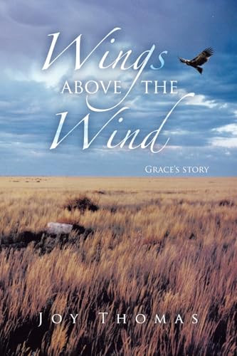 Wings above the Wind: Grace’s story Wings above the Wind: Grace’s story von Xlibris AU