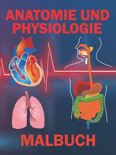 Anatomie Und Physiologie Malbuch: Ein Einfacher Weg Lernen Sie Anatomie Und Biologie