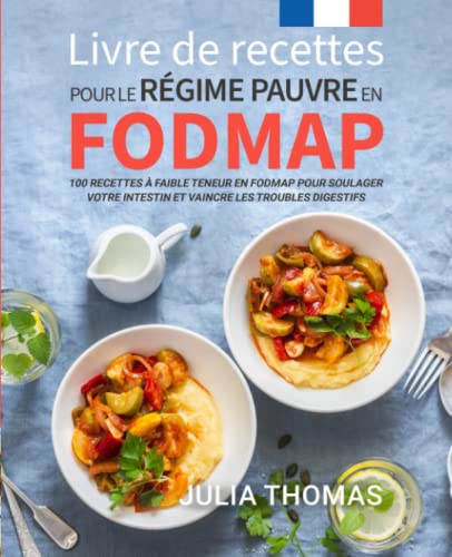 Livre de recettes pour le régime pauvre en FODMAP: 100 recettes à faible teneur en FODMAP pour soulager votre intestin et vaincre les troubles digestifs von Independently published