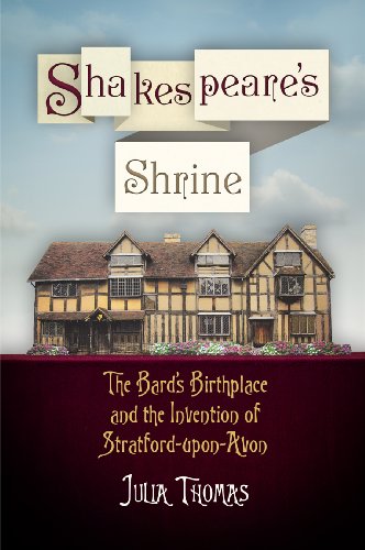 Shakespeare's Shrine: The Bard's Birthplace and the Invention of Stratford-upon-Avon (Haney Foundation Series)