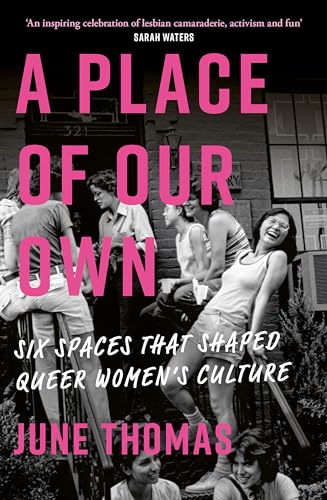 A Place of Our Own: Six Spaces That Shaped Queer Women's Culture - 'A cracking read' (Val McDermid) von Virago