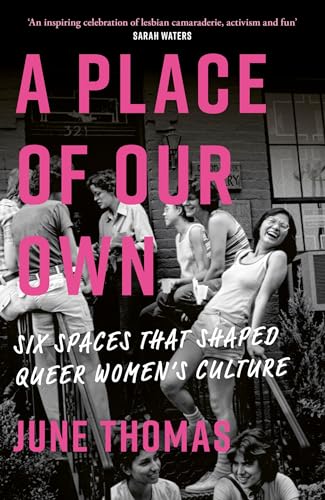 A Place of Our Own: Six Spaces That Shaped Queer Women's Culture - 'A cracking read' (Val McDermid) von Virago