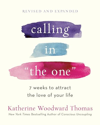 Calling in "The One" Revised and Expanded: 7 Weeks to Attract the Love of Your Life von Ten Speed Press