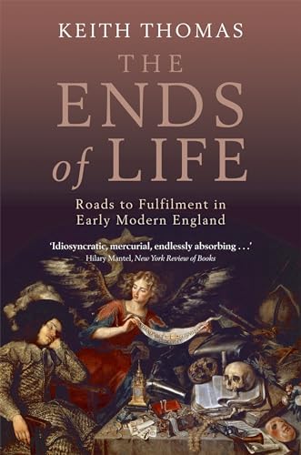 The Ends of Life: Roads to Fulfilment in Early Modern England von Oxford University Press