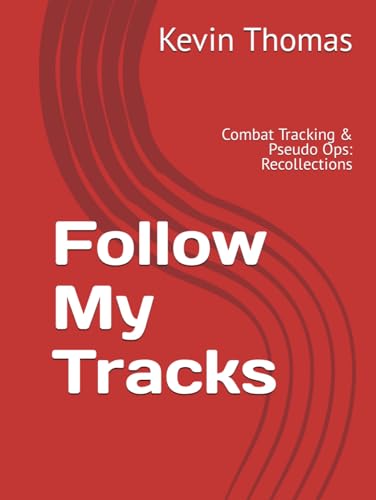 Follow My Tracks: Combat Tracking & Pseudo Ops: Recollections von Independently published