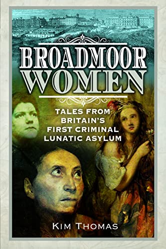 Broadmoor Women: Tales from Britain's First Criminal Lunatic Asylum von Pen & Sword History