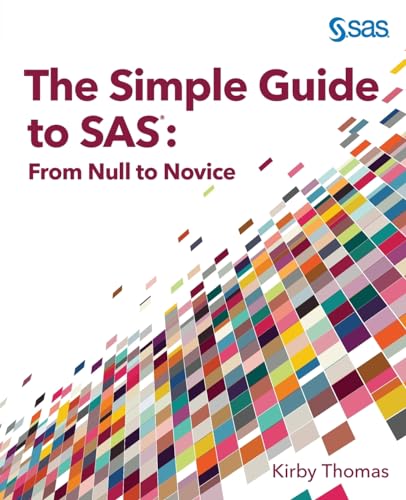 The Simple Guide to SAS: From Null to Novice von SAS Institute