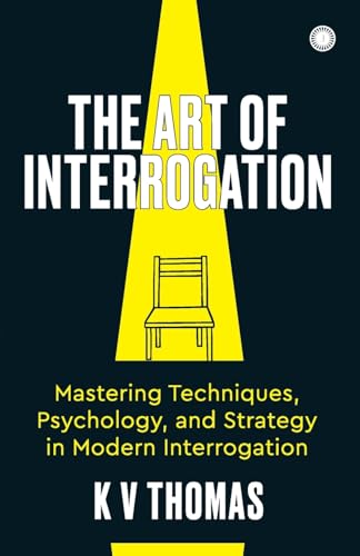 The Art of Interrogation: Mastering Techniques, Psychology, and Strategy in Modern Interrogation The Art of Interrogation: Mastering Techniques, Psychology, and Strategy in Modern Interrogation von Jaico Publishing House