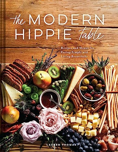 The Modern Hippie Table: Recipes and Menus for Eating Simply and Living Beautifully
