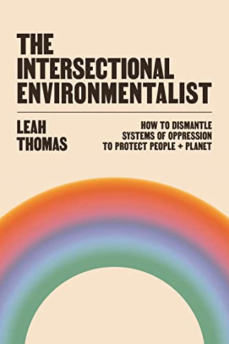The Intersectional Environmentalist: How to Dismantle Systems of Oppression to Protect People + Planet von Souvenir Press