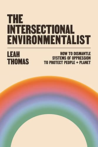 The Intersectional Environmentalist: How to Dismantle Systems of Oppression to Protect People + Planet von Kiligry