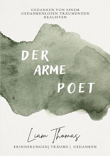 Der arme Poet: Gedanken von einem gedankenlosen träumenden Realisten