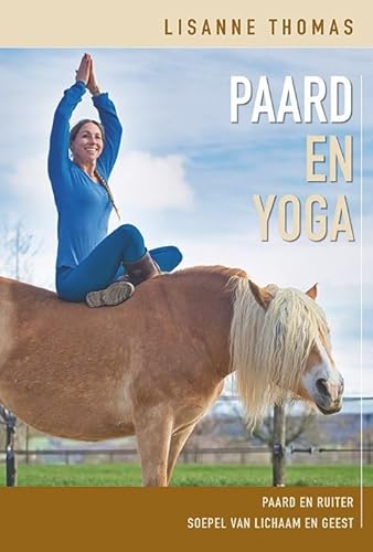 Paard en Yoga: Paard en ruiter soepel van lichaam en geest von Bloemendal Uitgevers b.v.