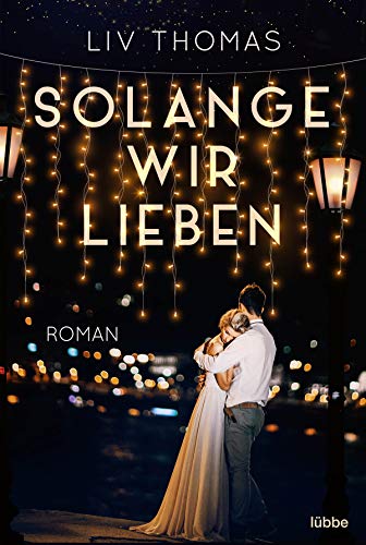 Solange wir lieben: Roman