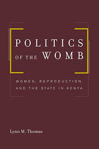 Politics of the Womb: Women, Reproduction, and the State in Kenya von University of California Press