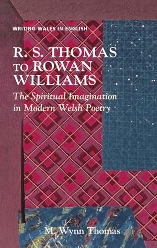 R. S. Thomas to Rowan Williams: The Spiritual Imagination in Modern Welsh Poetry (CREW series of Critical and Scholarly Studies) von University of Wales Press