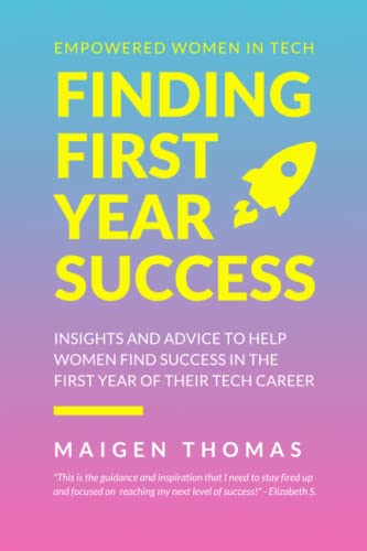 Empowered Women in Tech: Finding First Year Success: Insights and advice to help women find success in the first year of their tech career.