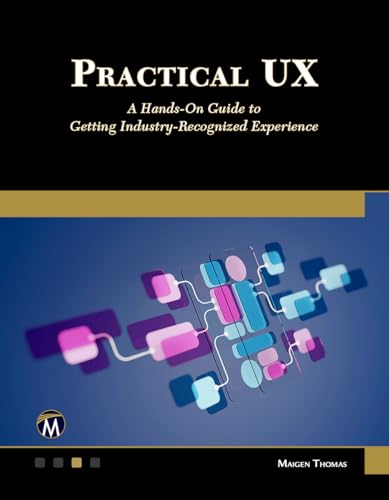Practical UX: A Hands-on Guide to Getting Industry-Recognized Experience von Mercury Learning and Information