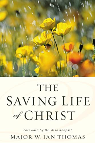 The Saving Life of Christ: You Can Have a Dynamic Faith and Victorious Spiritual Life The Saving Life of Christ: You Can Have a Dynamic Faith and Victorious Spiritual Life