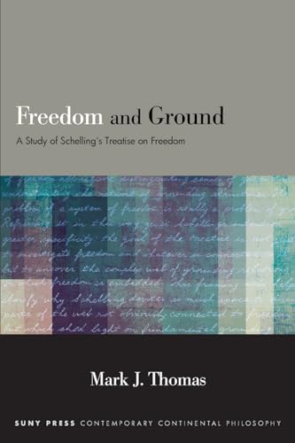 Freedom and Ground: A Study of Schelling's Treatise on Freedom (SUNY in Contemporary Continental Philosophy)