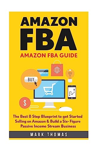 Amazon FBA: Amazon FBA Guide: The Best 8 Step Blueprint to get Started Selling on Amazon & Build a Six- Figure Passive Income Stream Business. (Amazon ... Passive Income, Amazon Empire, FBA Mastery) von Createspace Independent Publishing Platform