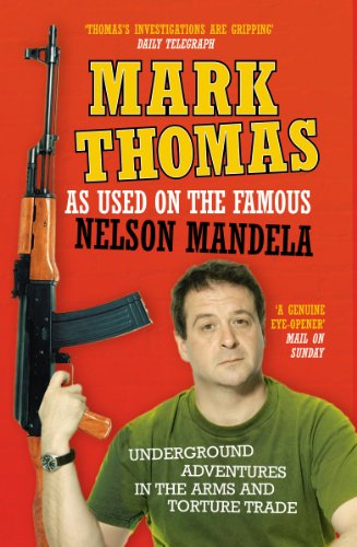 As Used On the Famous Nelson Mandela: Underground Adventures in the Arms and Torture Trade As Used On the Famous Nelson Mandela: Underground Adventures in the Arms and Torture Trade