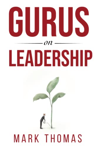 Gurus on Leadership: A Guide to the World's Thought Leaders in Leadership