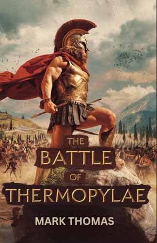 The Battle of Thermopylae: The Epic Stand of Leonidas and the 300 Spartans von Independently published