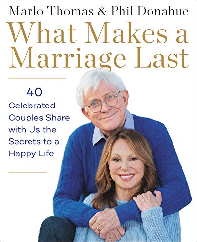 What Makes a Marriage Last: 40 Celebrated Couples Share with Us the Secrets to a Happy Life von HarperOne