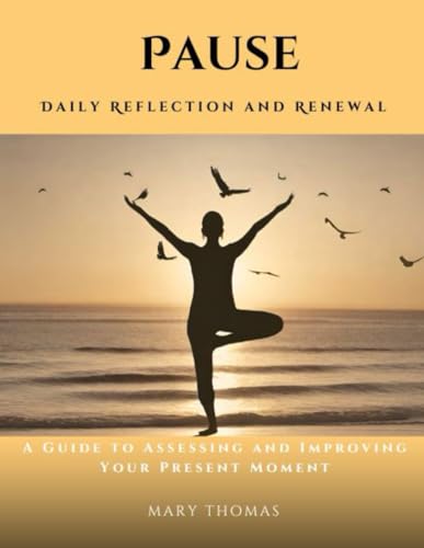 Pause: Daily Reflection and Renewal: A Guide to Assessing and Improving Your Present Moment von Independently published
