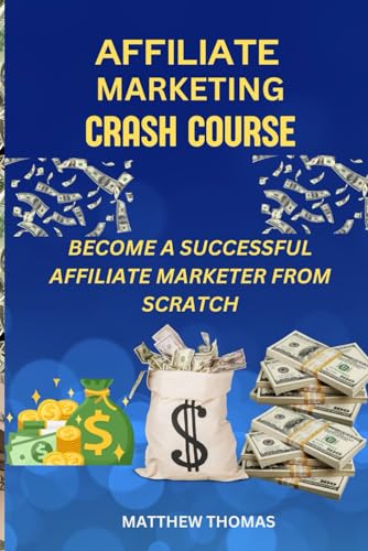 AFFILIATE MARKETING CRASH COURSE: Become a successful affiliate marketer from scratch von Independently published