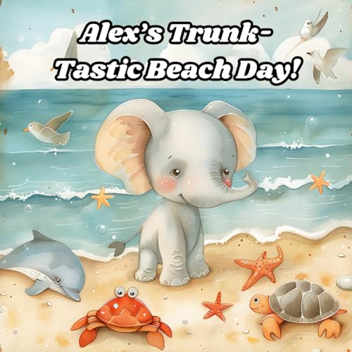 Alex’s Trunk-Tastic Beach Day! von Independently published