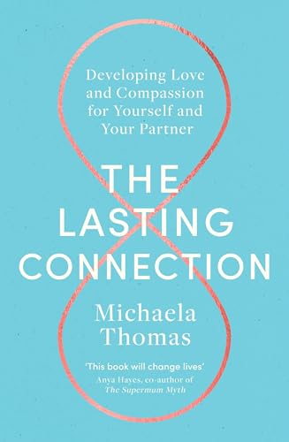The Lasting Connection: Developing Love and Compassion for Yourself and Your Partner